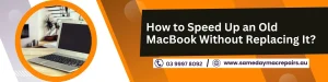 Speed Up an Old MacBook Without Replacing It